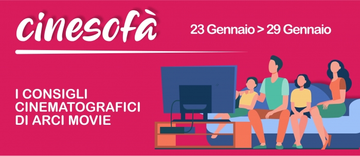 ARCI MOVIE CONSIGLIA: i film della settimana #7